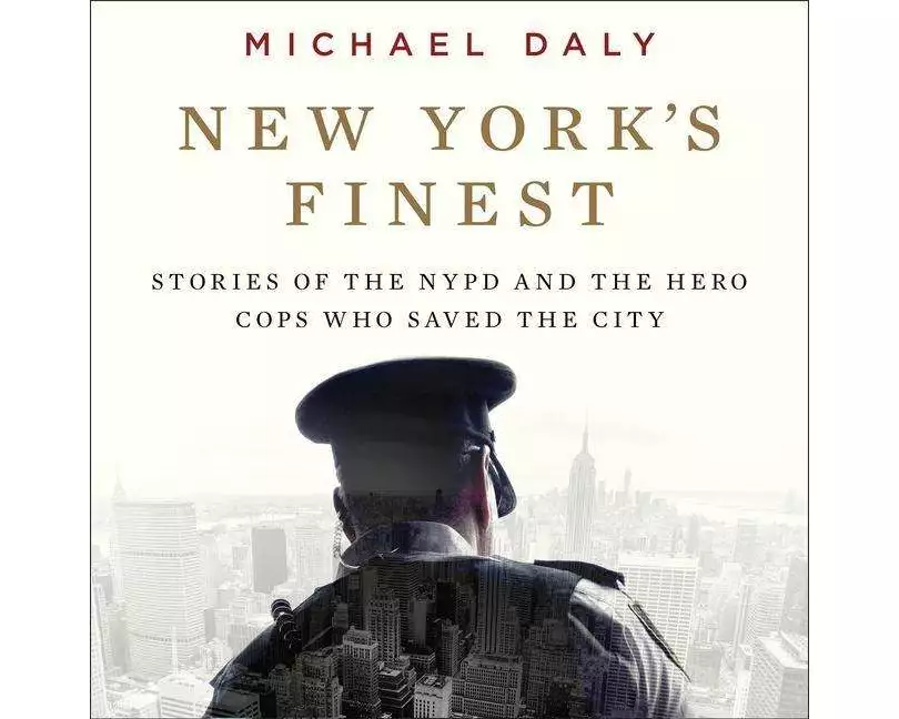 New York's Finest: Stories of the NYPD and the Hero Cops Who Saved the City