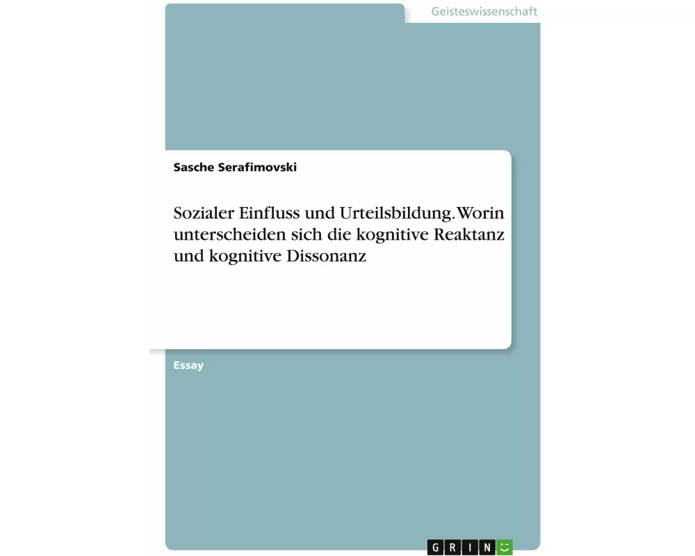 Sozialer Einfluss und Urteilsbildung. Worin unterscheiden sich die kognitive Reaktanz und kognitive Dissonanz