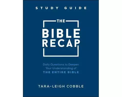 The Bible Recap Study Guide – Daily Questions to Deepen Your Understanding of the Entire Bible
