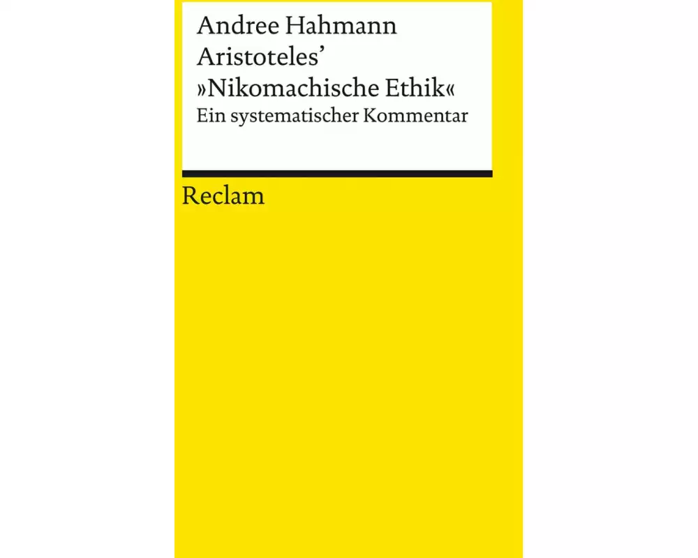 Aristoteles’ »Nikomachische Ethik«. Ein systematischer Kommentar