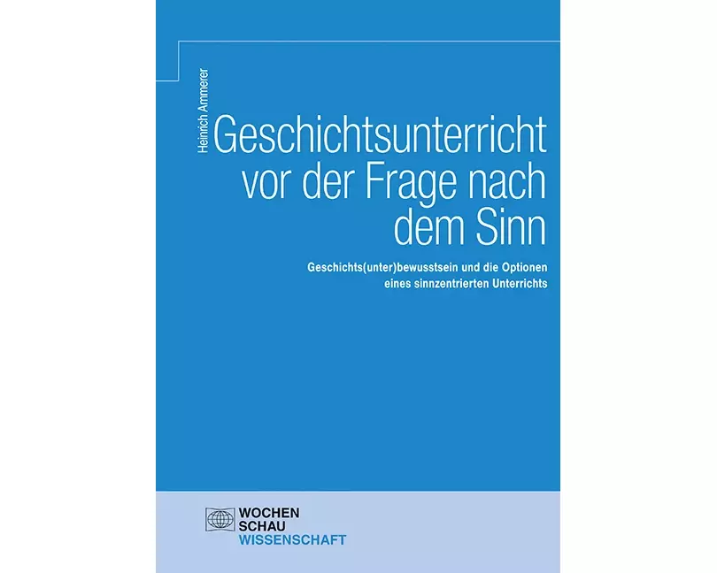 Geschichtsunterricht vor der Frage nach dem Sinn