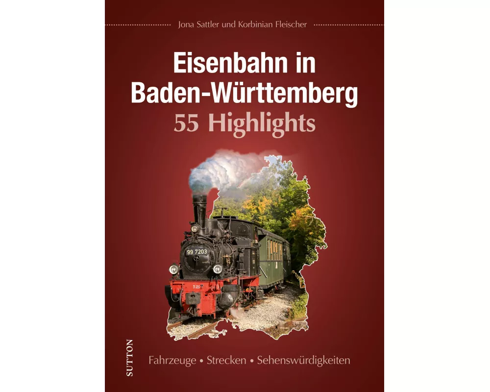 Eisenbahn in Baden-Württemberg. 55 Highlights