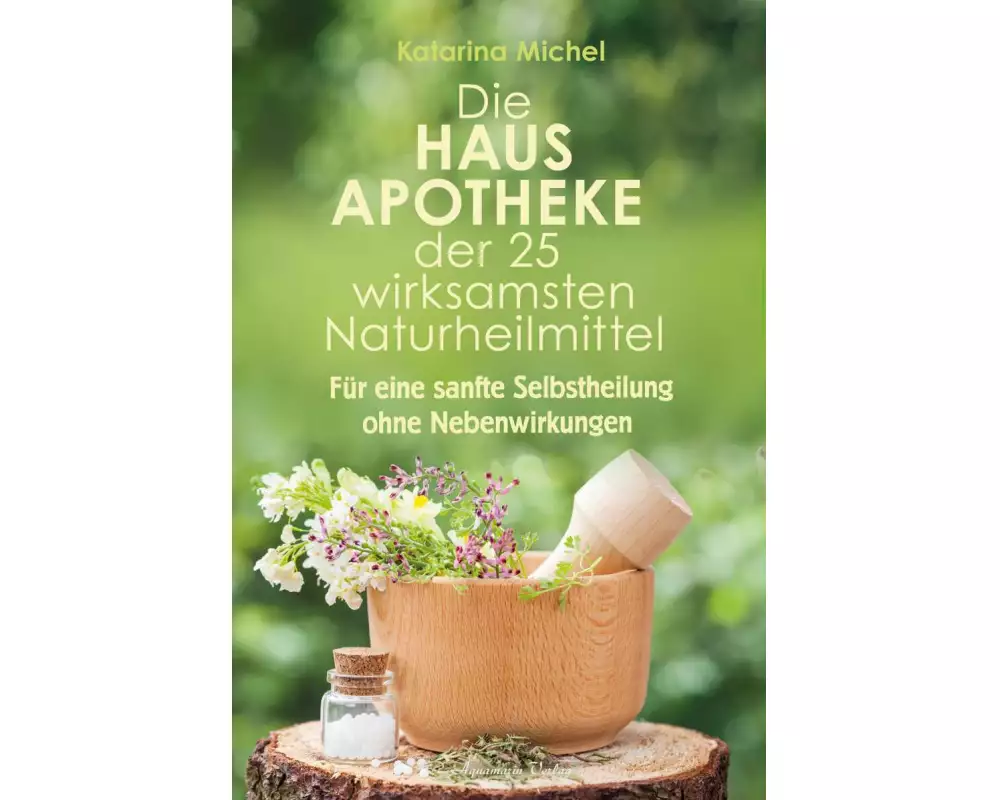 Die Hausapotheke der 25 wirksamsten Naturheilmittel