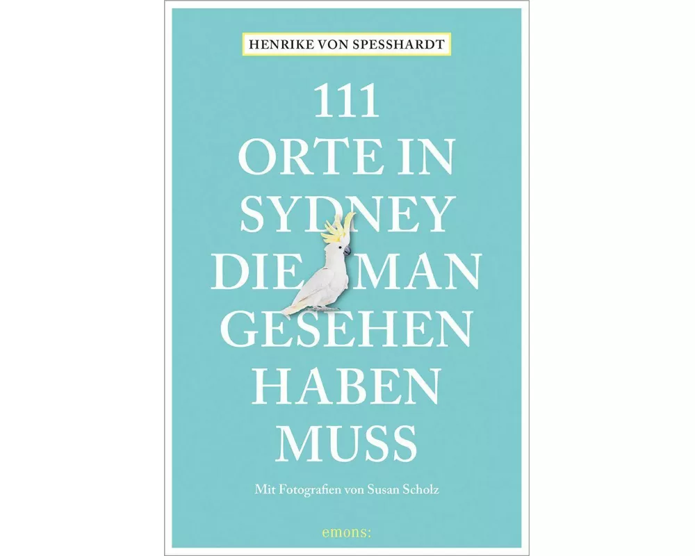111 Orte in Sydney, die man gesehen haben muss