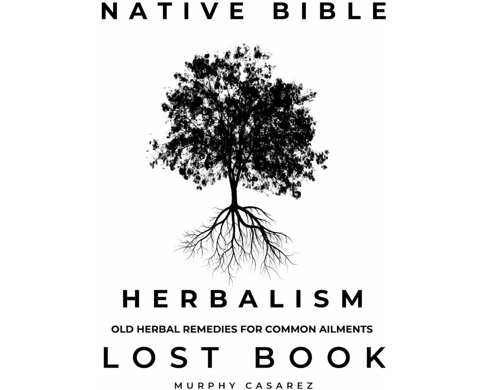 Native Bible - Old Herbal Remedies For Common Ailments - Lost Book