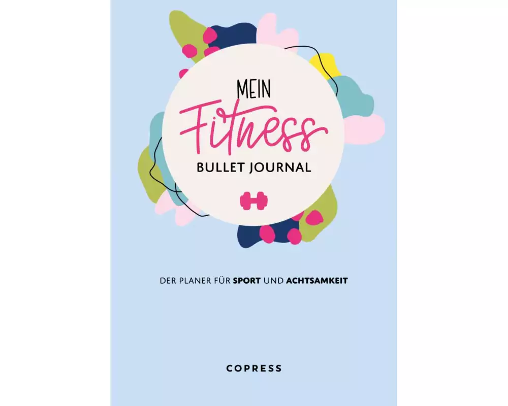 Mein Fitness Bullet Journal. Der Planer für Sport und Achtsamkeit