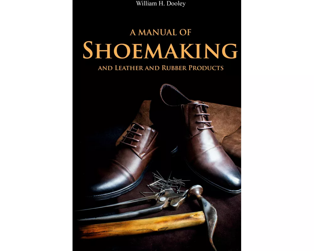 A Manual of Shoemaking and Leather and Rubber Products