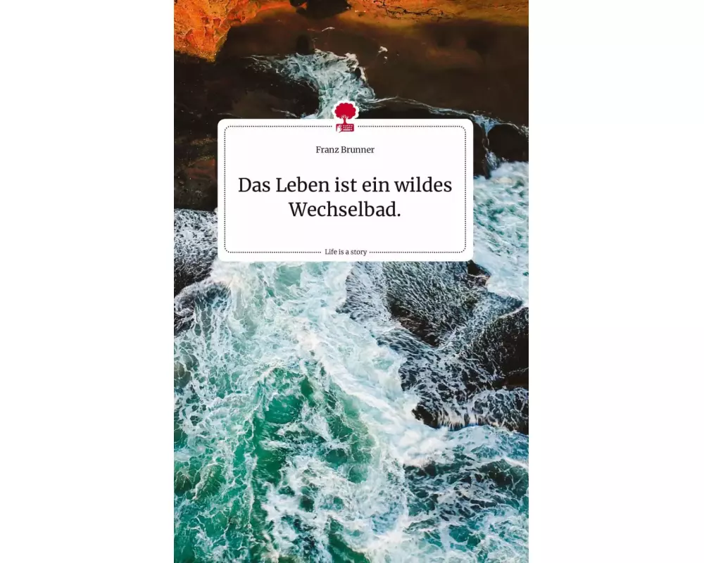 Das Leben ist ein wildes Wechselbad. Life is a Story - story.one