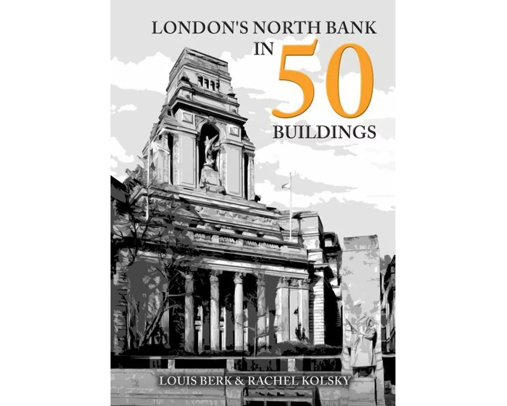 London's North Bank in 50 Buildings