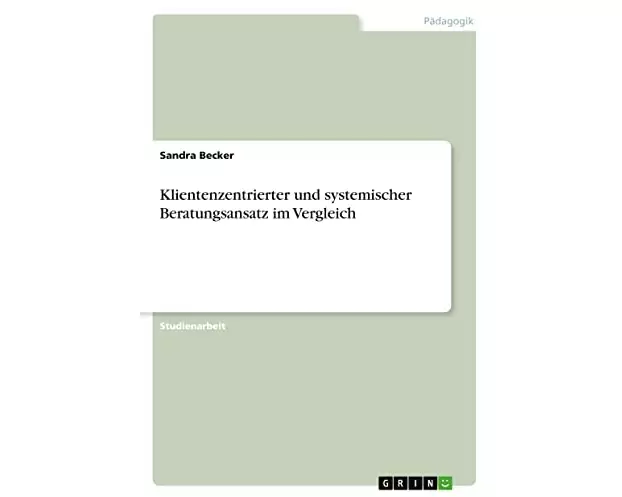 Klientenzentrierter und systemischer Beratungsansatz im Vergleich