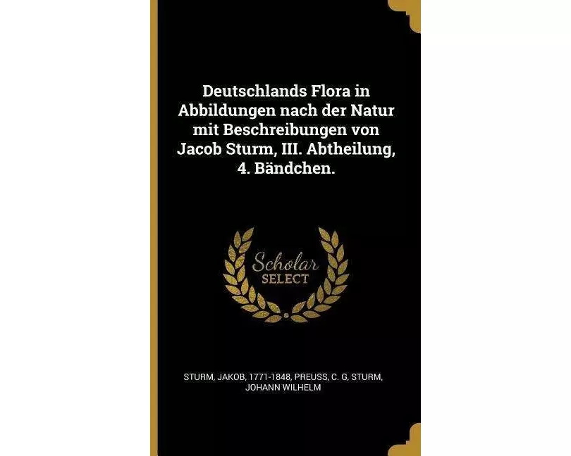 Deutschlands Flora in Abbildungen Nach Der Natur Mit Beschreibungen Von Jacob Sturm, III. Abtheilung, 4. Bändchen
