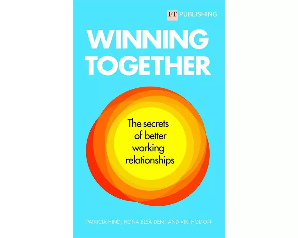 Winning Together: The secrets of better working relationships