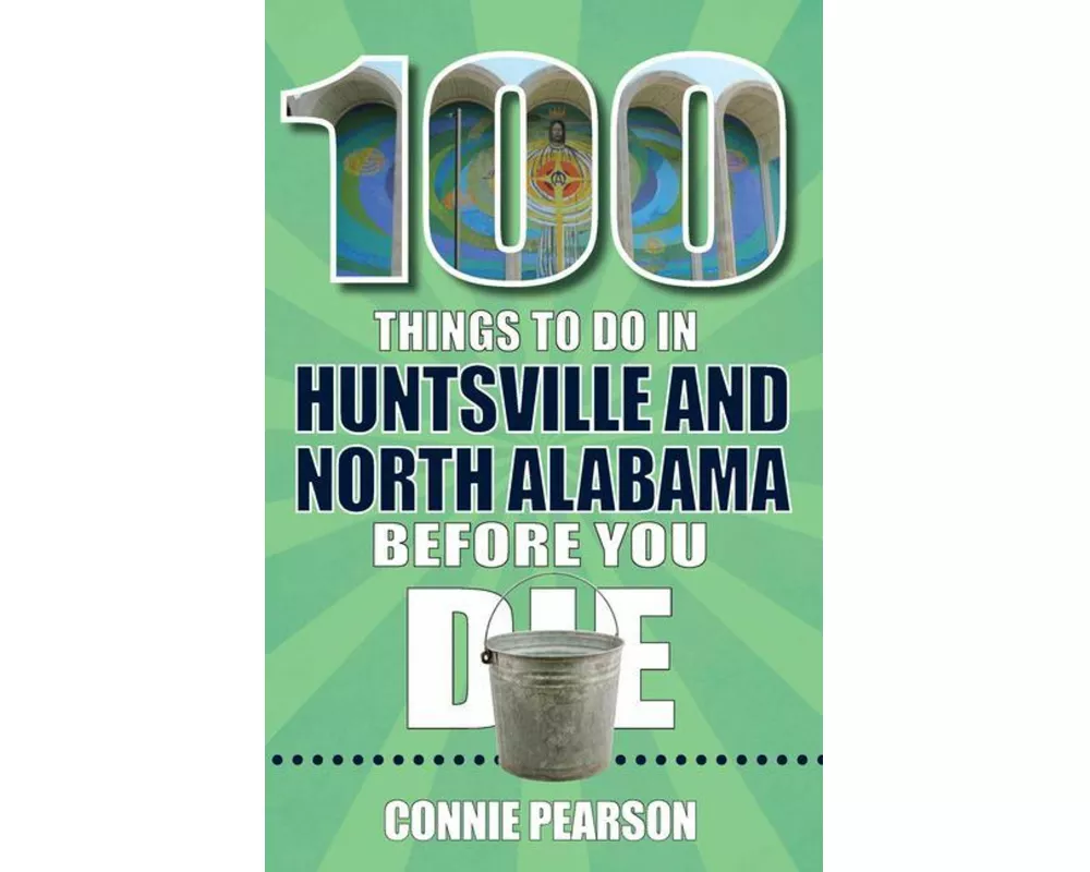 100 Things to Do in Huntsville and North Alabama Before You Die