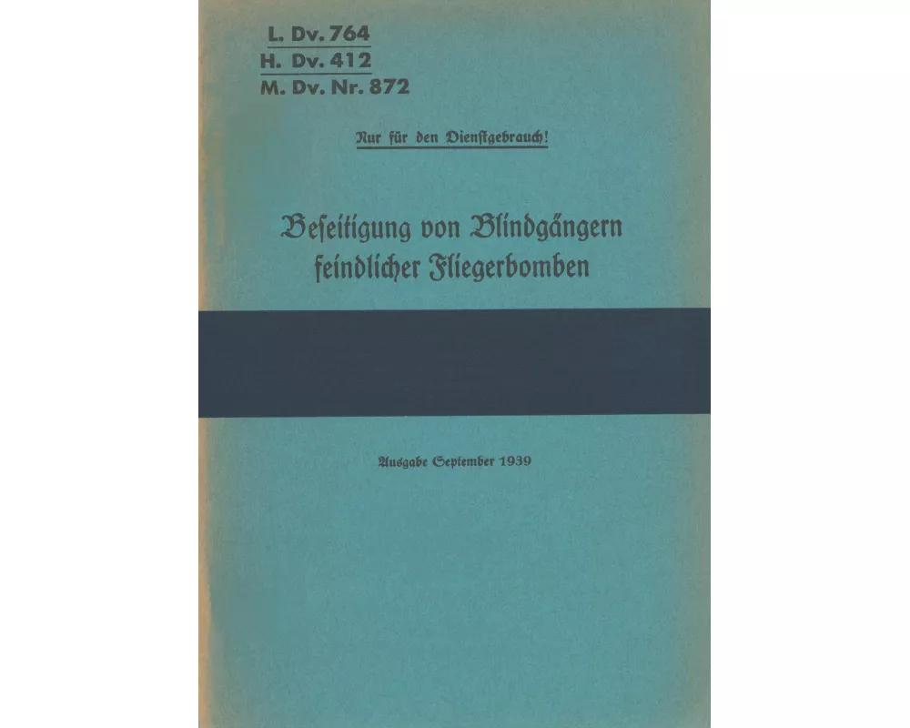 L.Dv. 764, H.Dv. 412, M.Dv.Nr. 872 Beseitigung von Blindgängern feindlicher Fliegerbomben