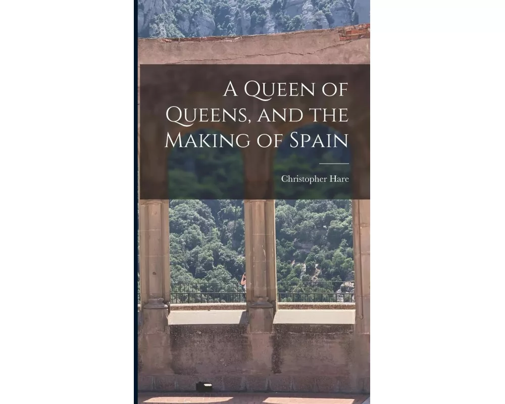 A Queen of Queens, and the Making of Spain
