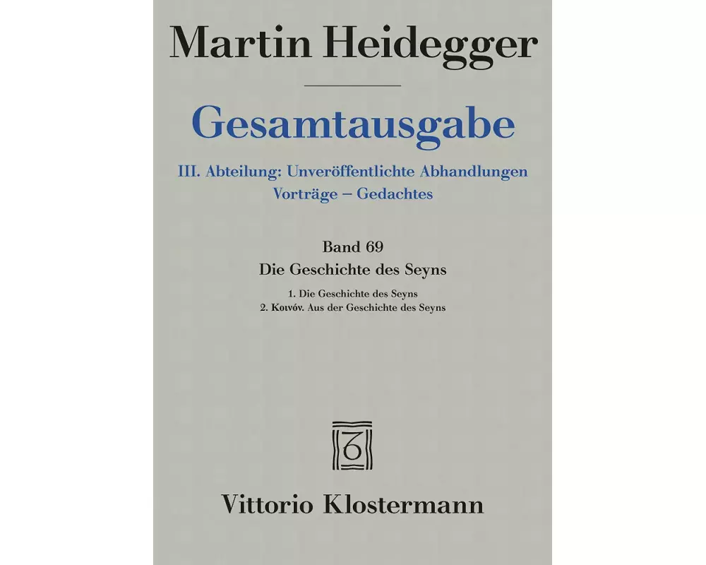 Die Geschichte des Seyns. 1. Die Geschichte des Seyns (1938/40) 2. Koinón. Aus der Geschichte des Seyns (1939)