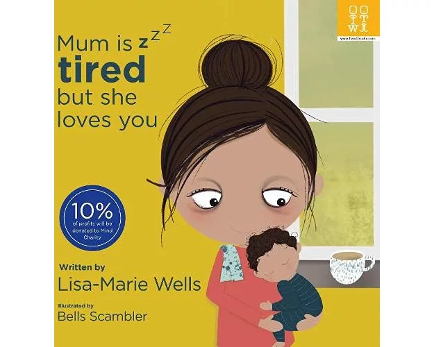 Mum is tired but she loves you