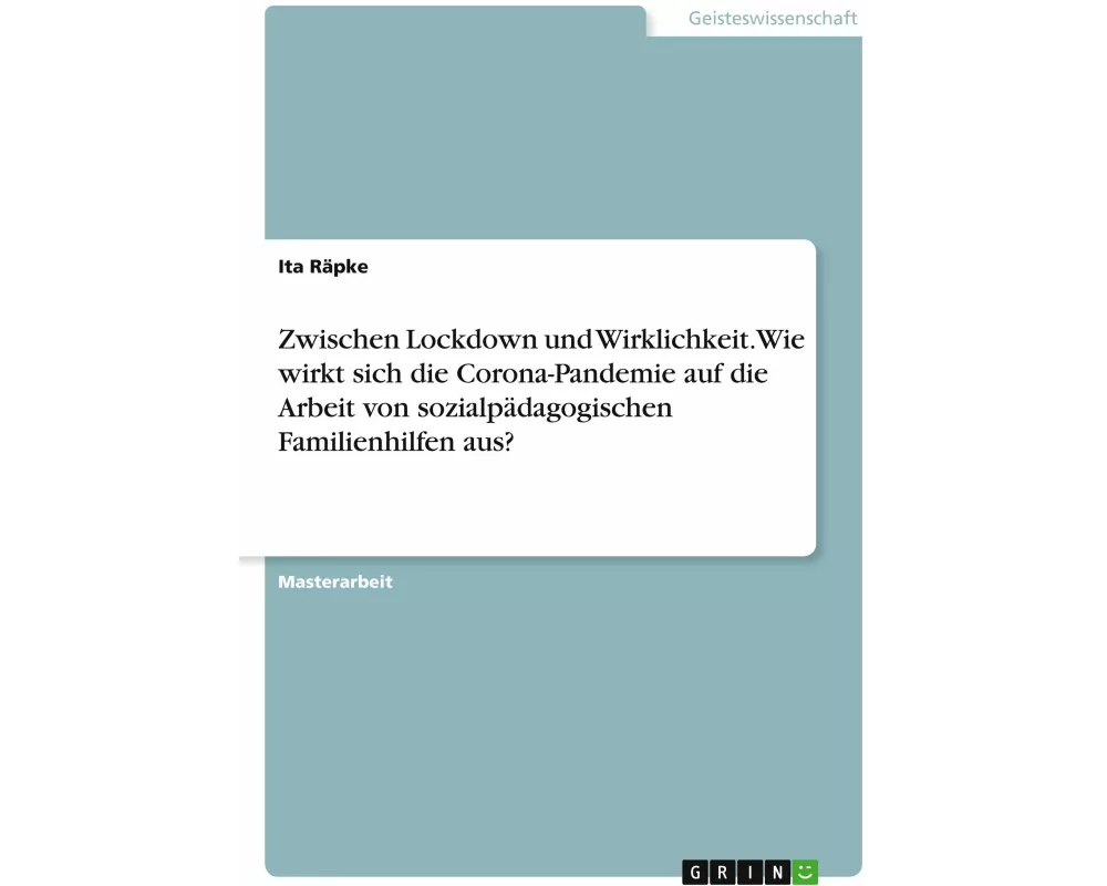 Zwischen Lockdown und Wirklichkeit. Wie wirkt sich die Corona-Pandemie auf die Arbeit von sozialpädagogischen Familienhilfen aus?