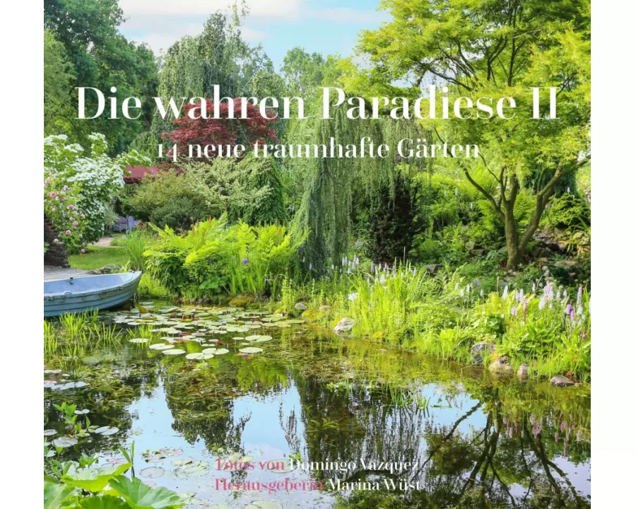 Die wahren Paradiese II - 14 neue traumhafte Gärten
