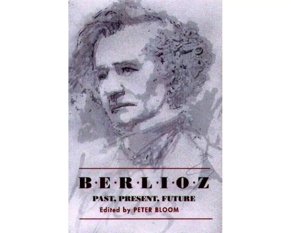 Berlioz: Past, Present, Future