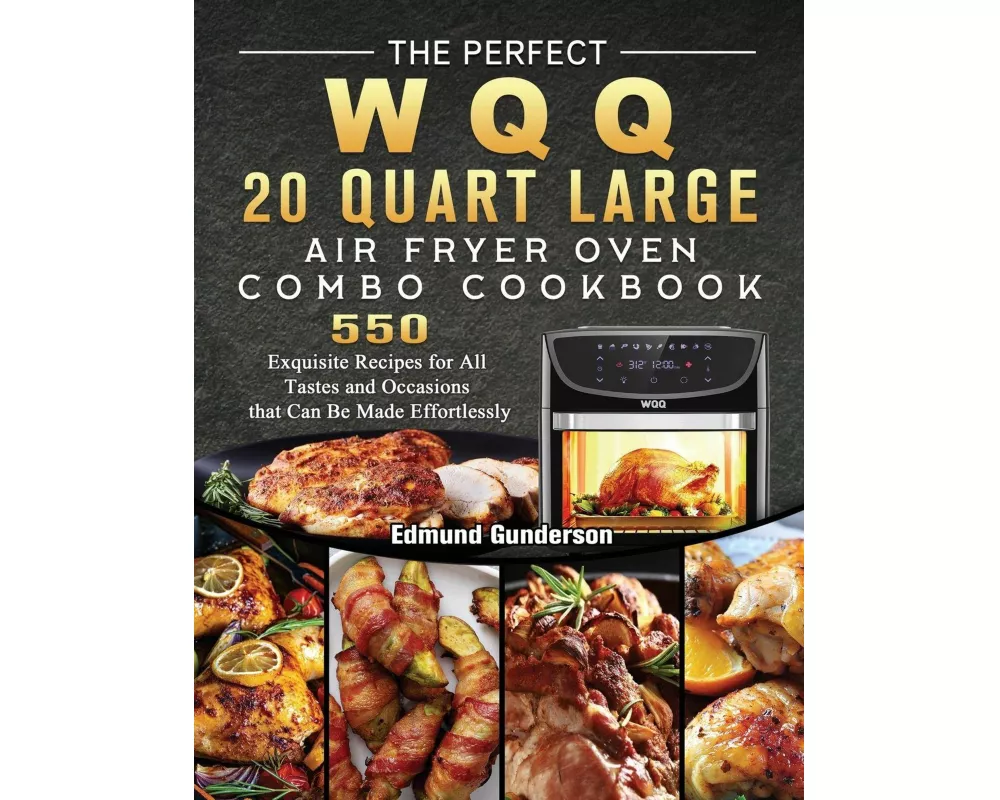 The Perfect WQQ 20 Quart Large Air Fryer Oven Combo Cookbook