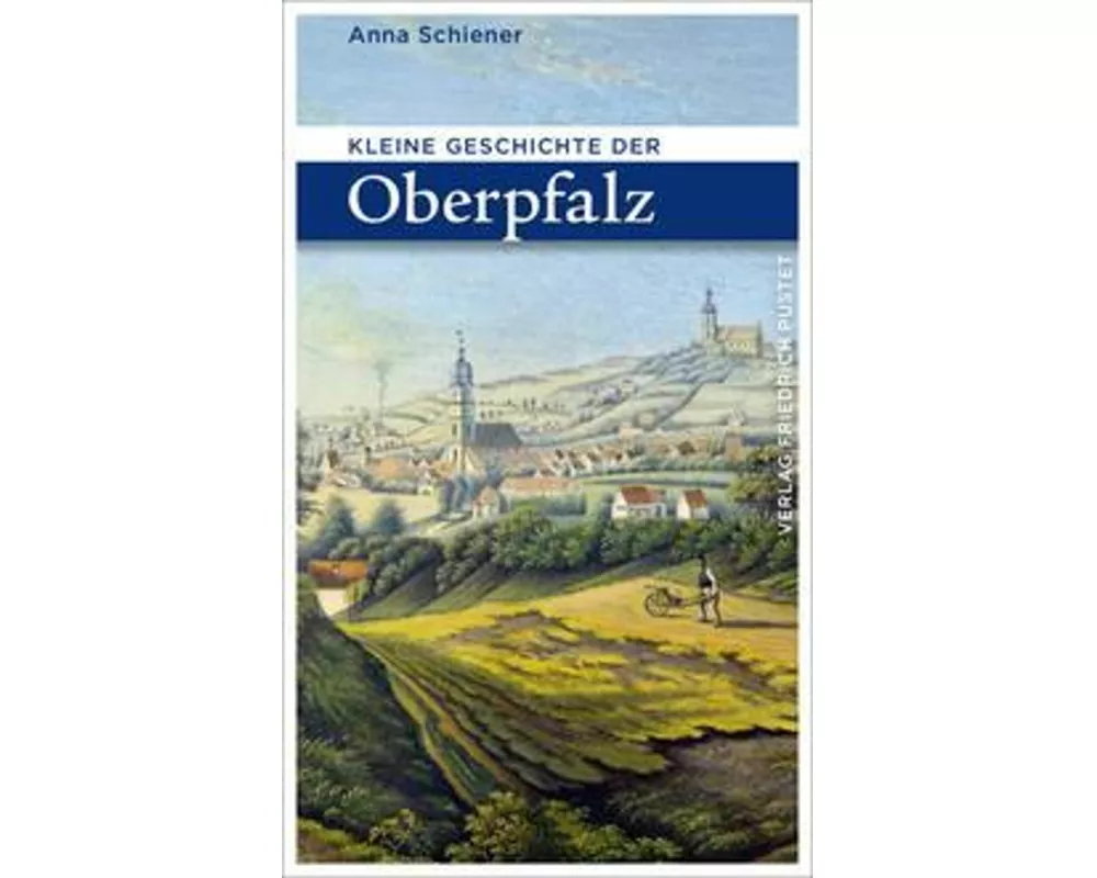 Kleine Geschichte der Oberpfalz