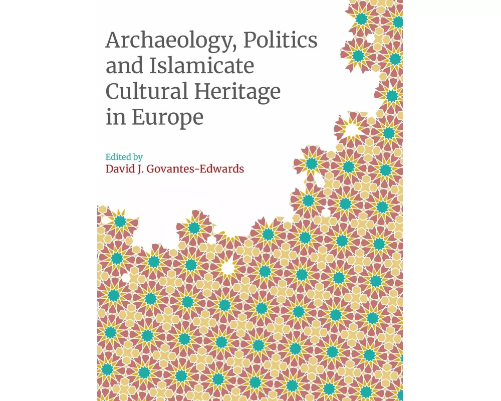 Archaeology, Politics and Islamicate Cultural Heritage in Europe