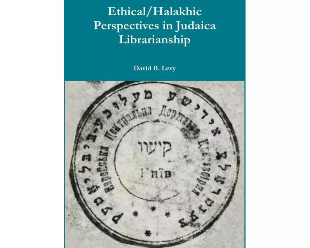 Ethical/Halakhic Perspectives in Judaica Librarianship