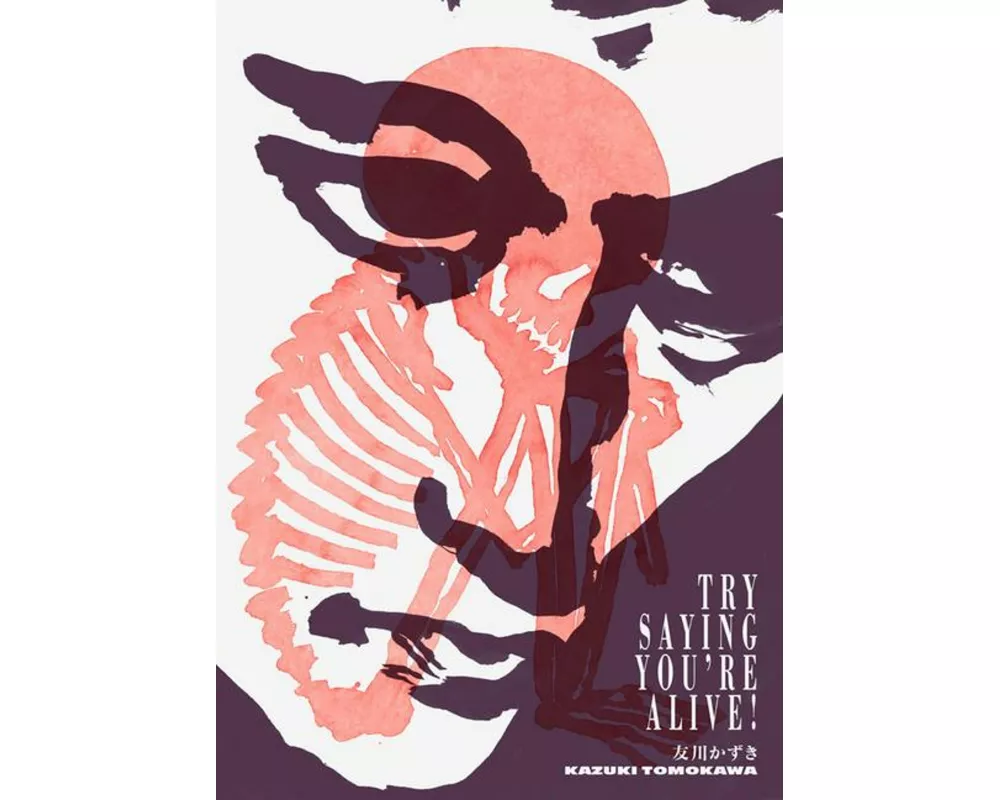 Try Saying You’re Alive!: Kazuki Tomokawa in His Own Words