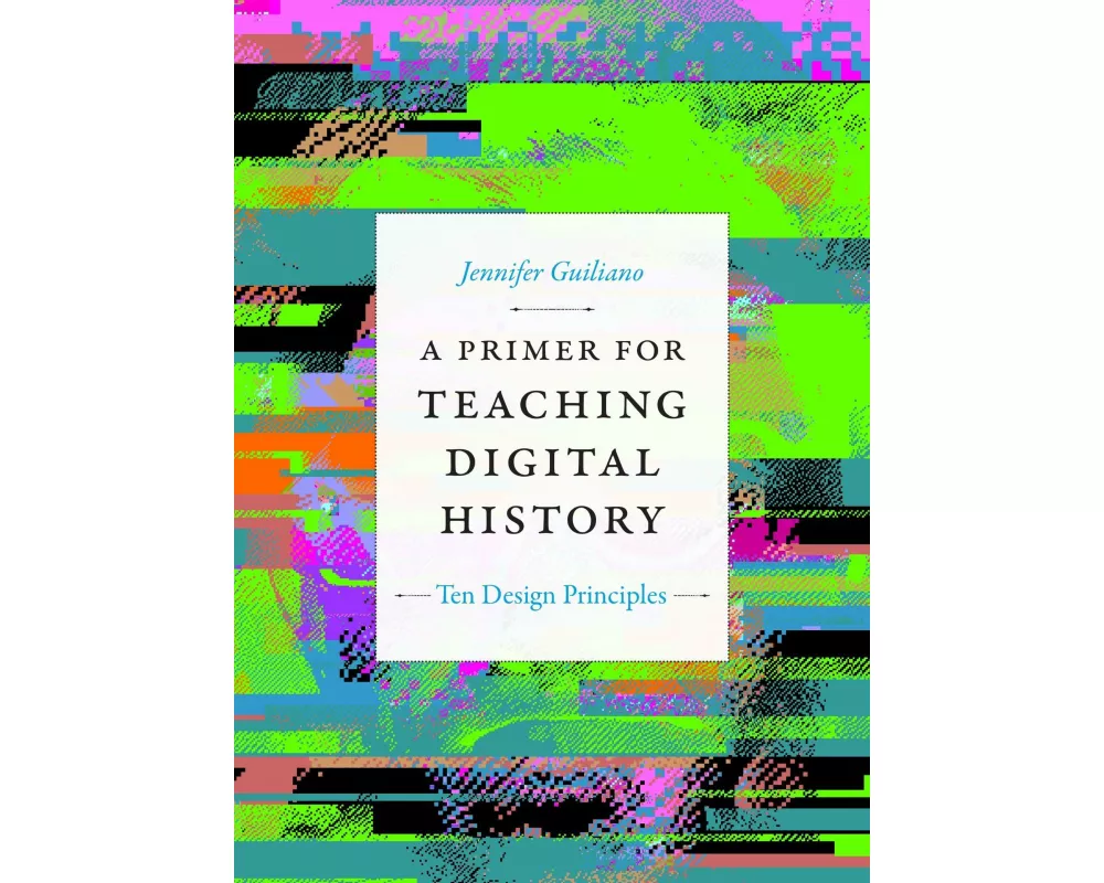 A Primer for Teaching Digital History