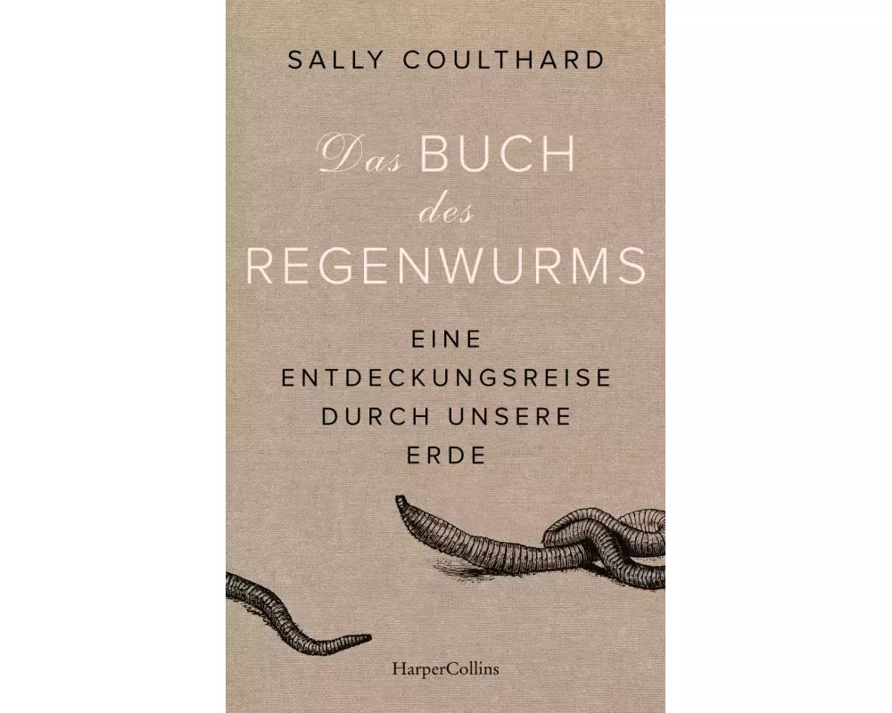 Das Buch des Regenwurms. Eine Entdeckungsreise durch unsere Erde