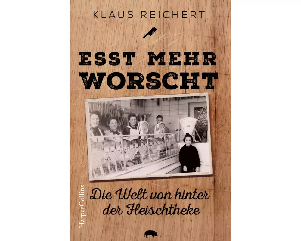 »Esst mehr Worscht« – Die Welt von hinter der Fleischtheke