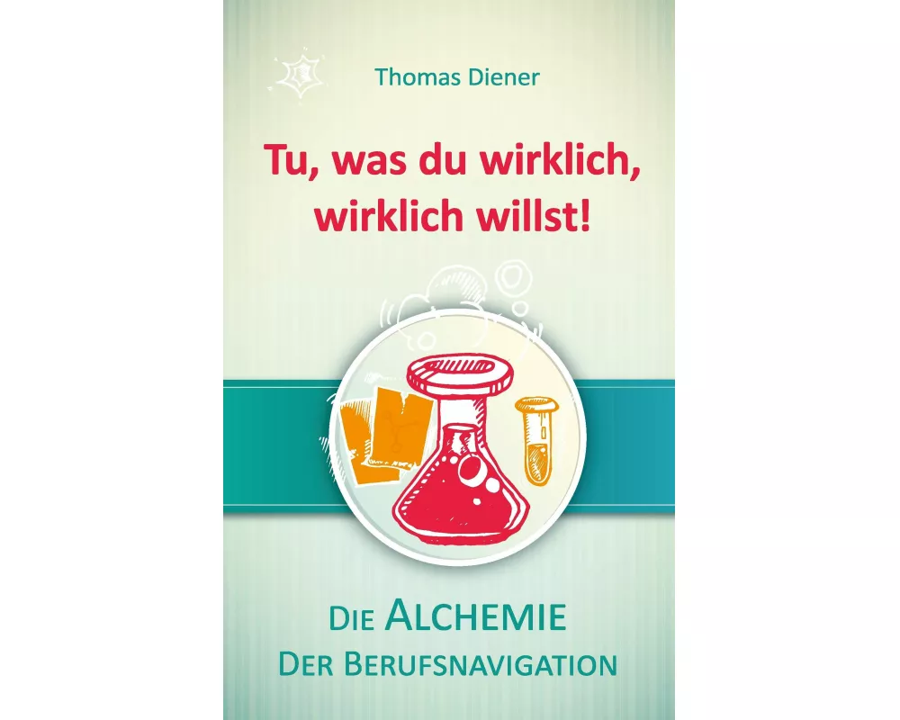 Tu, was du wirklich, wirklich willst!