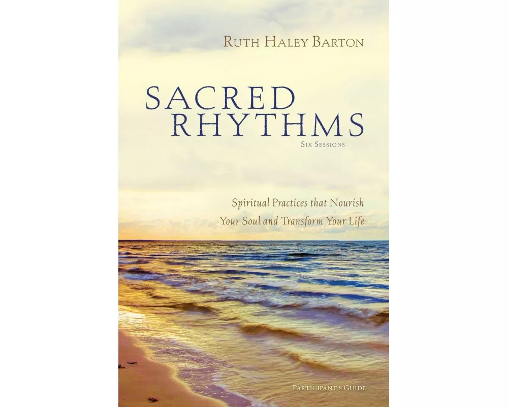 Sacred Rhythms Bible Study Participant's Guide