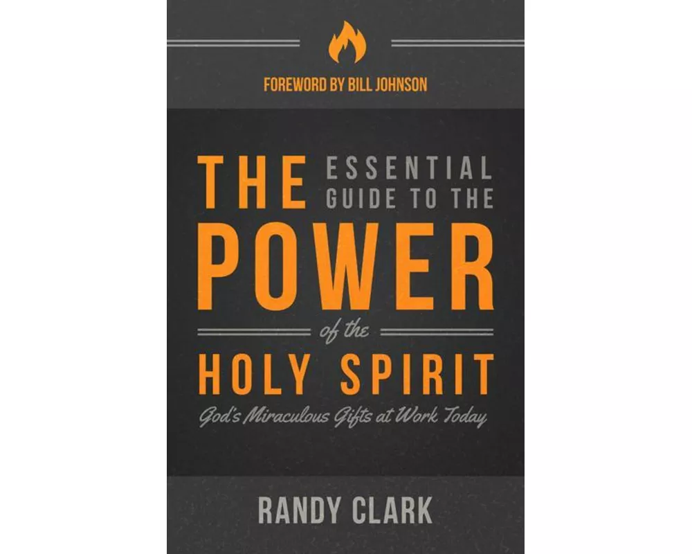 The Essential Guide to the Power of the Holy Spirit: God's Miraculous Gifts at Work Today