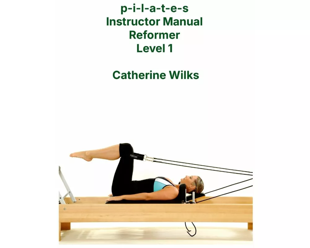 P-I-L-A-T-E-S Instructor Manual Reformer Level 1