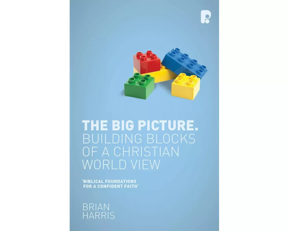 The Big Picture: Building Blocks of a Christian World View