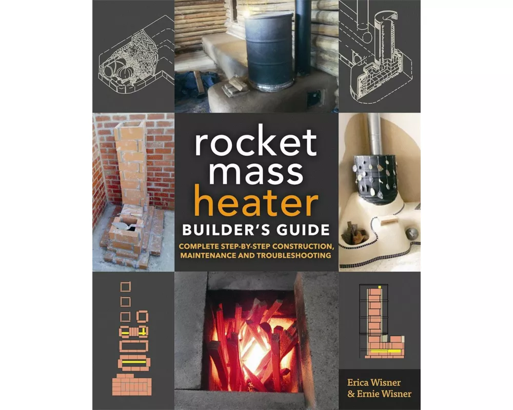 The Rocket Mass Heater Builder's Guide