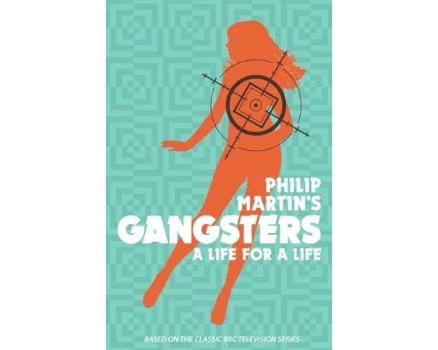 Philip Martin's Gangsters - A Life for a Life