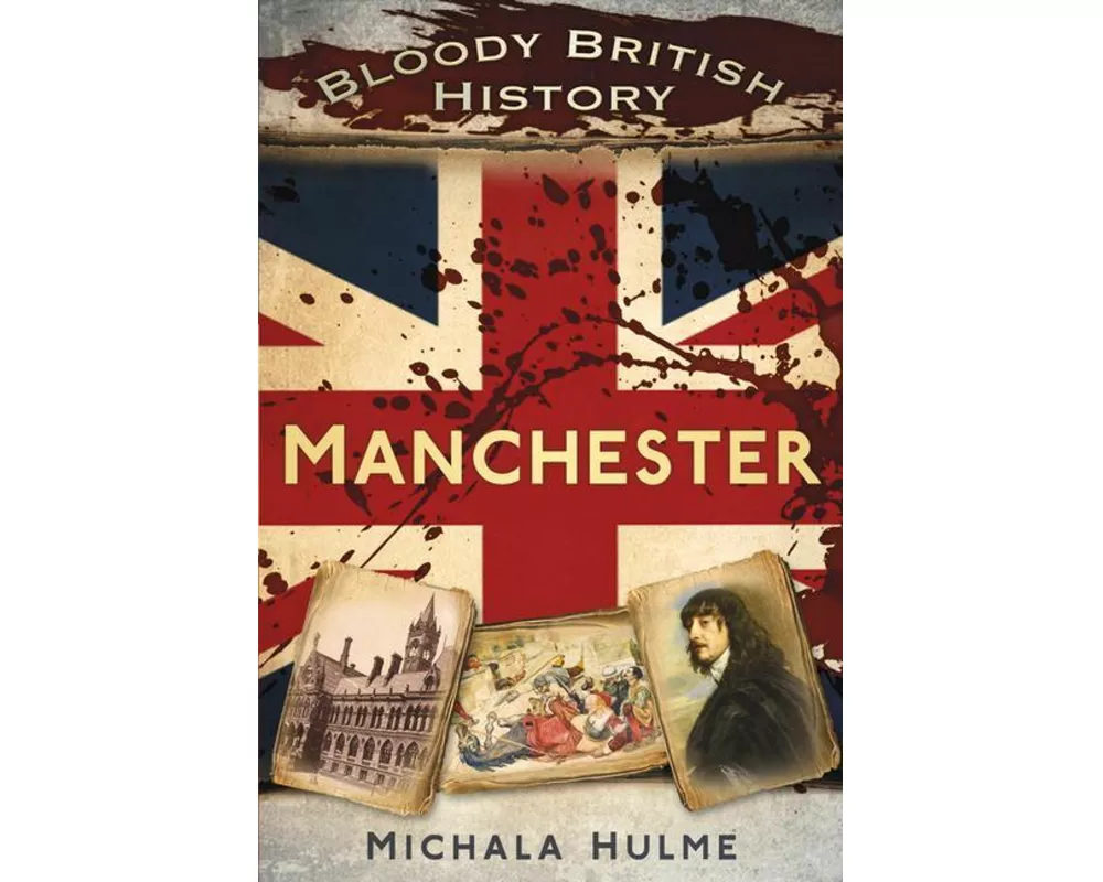 Bloody British History: Manchester