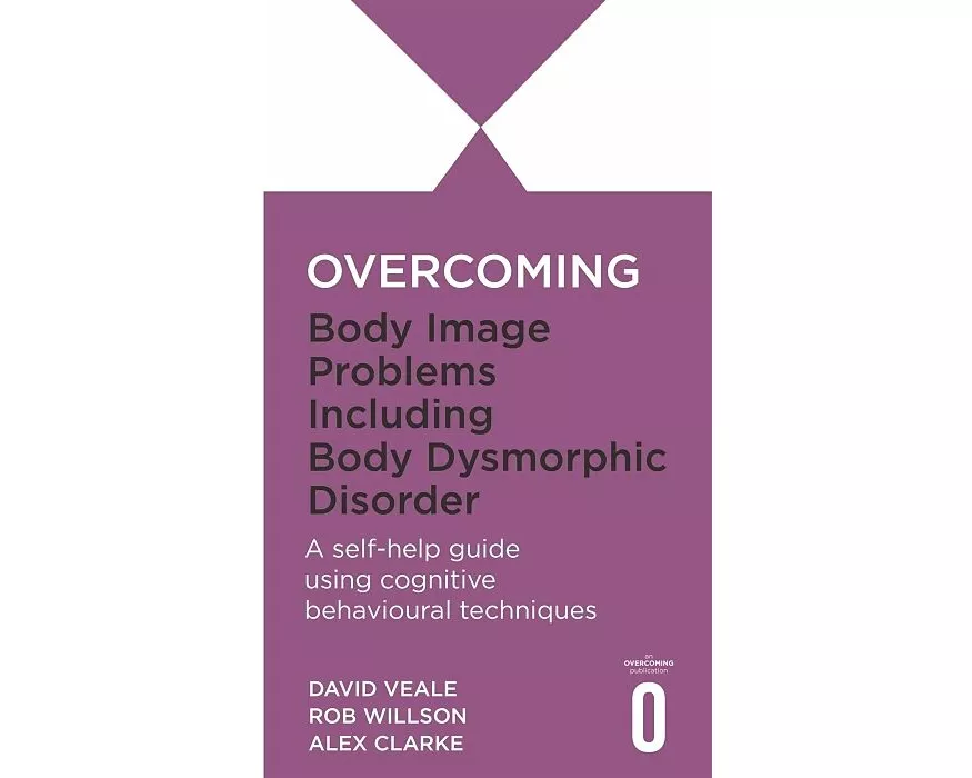 Overcoming Body Image Problems Including Body Dysmorphic Disorder