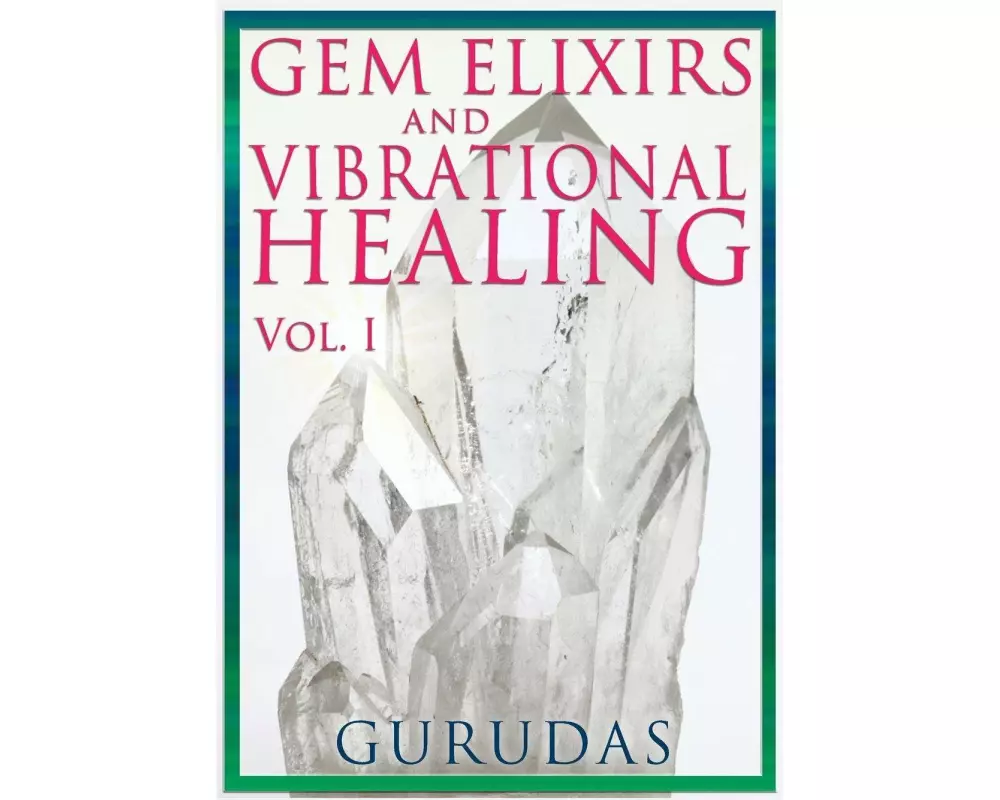 Gems Elixirs and Vibrational Healing Volume 1