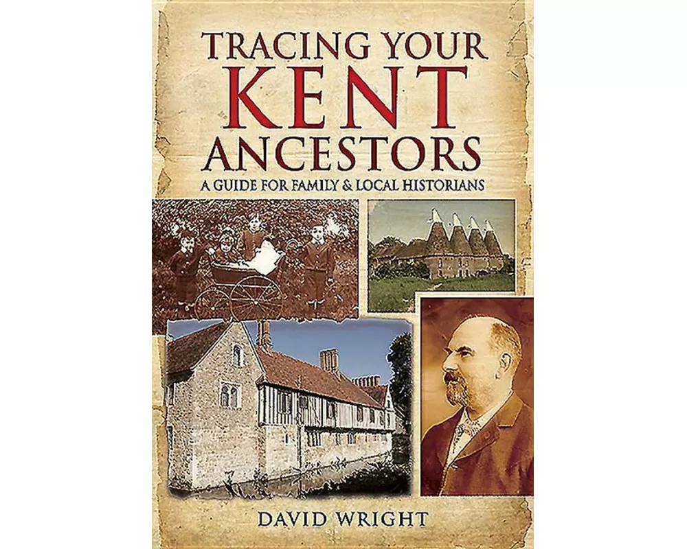 Tracing Your Kent Ancestors: A Guide for Family and Local Historians