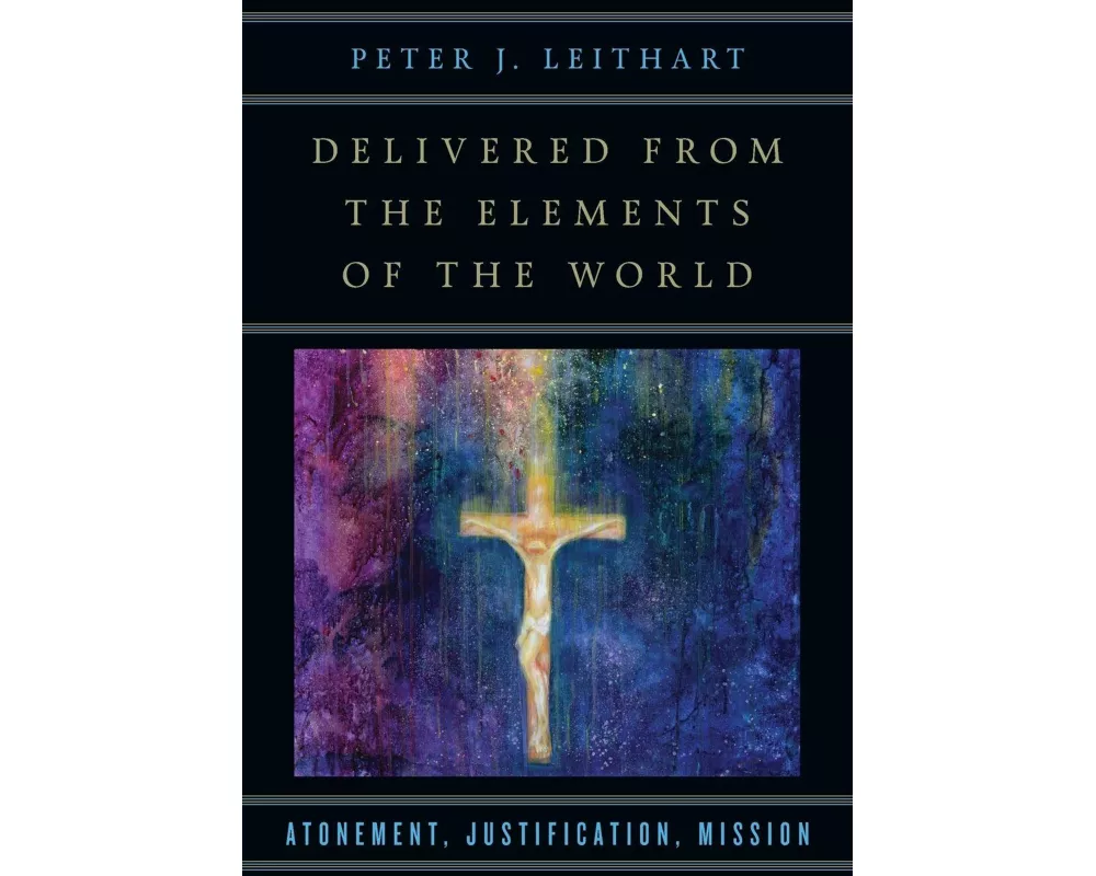 Delivered from the Elements of the World – Atonement, Justification, Mission