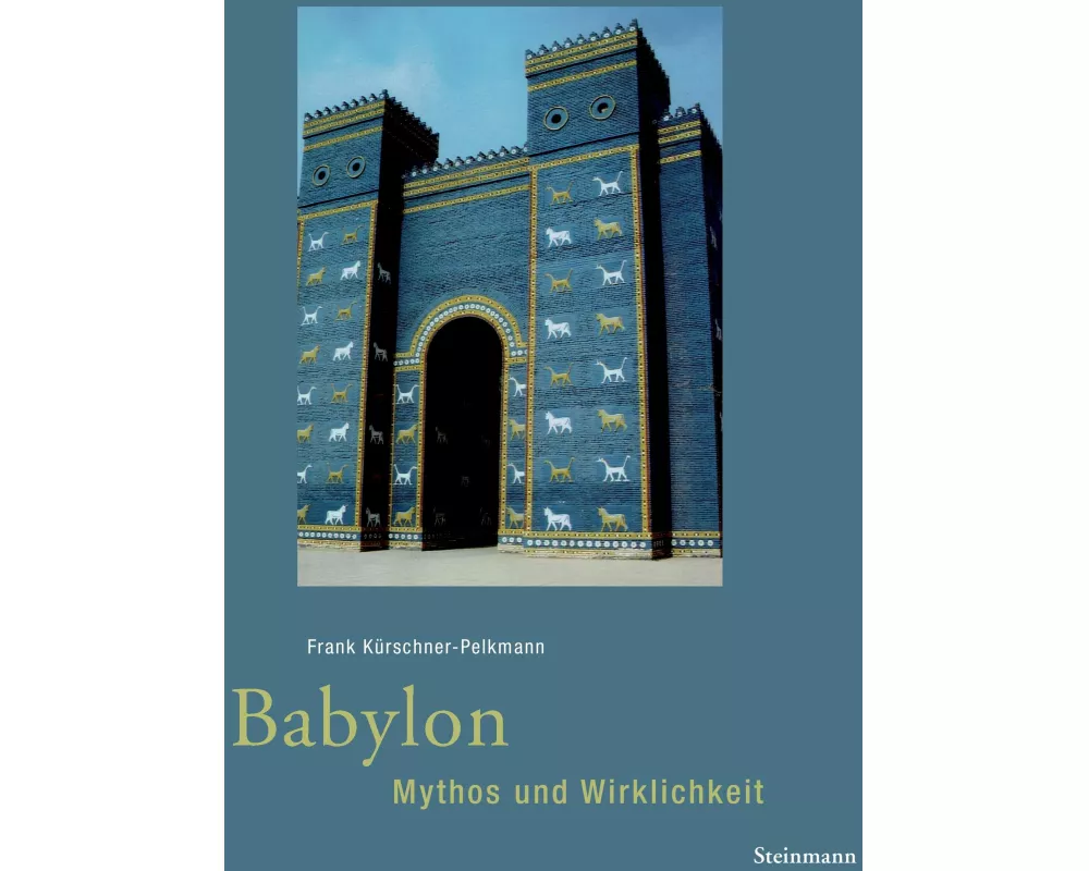 Babylon - Mythos und Wirklichkeit