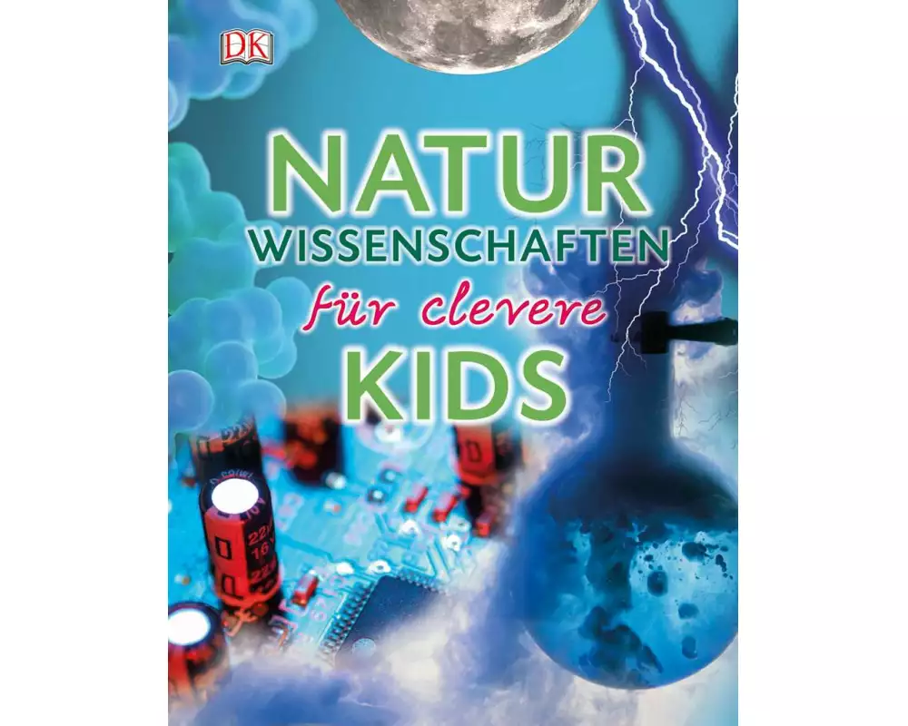 Wissen für clevere Kids. Naturwissenschaften für clevere Kids