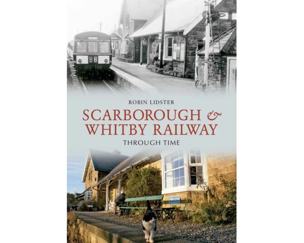 Scarborough and Whitby Railway Through Time