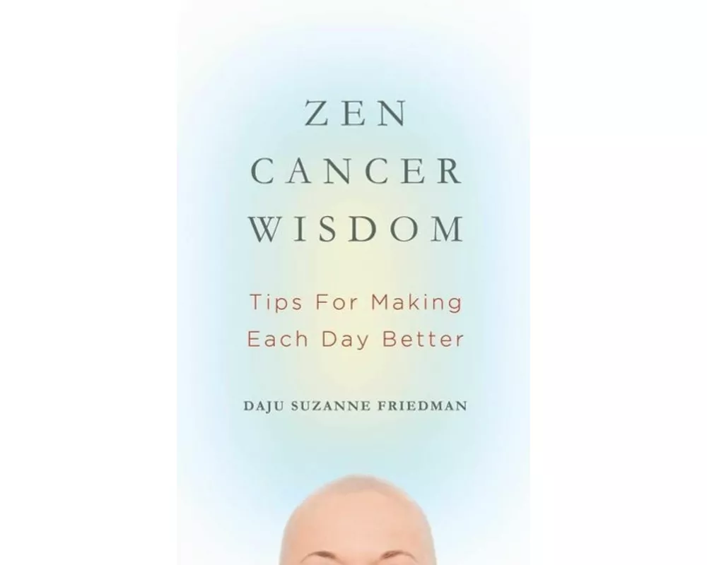 Zen Cancer Wisdom: Tips for Making Each Day Better