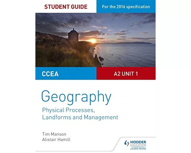 CCEA A2 Unit 1 Geography Student Guide 4: Physical Processes, Landforms and Management
