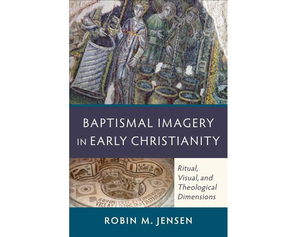 Baptismal Imagery in Early Christianity – Ritual, Visual, and Theological Dimensions
